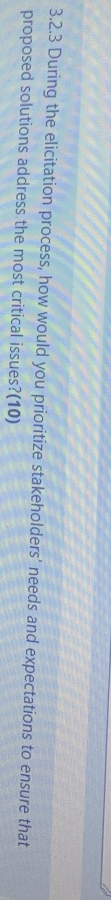  3.2.3 During the elicitation process, how would you prioritize stakeholders' needs