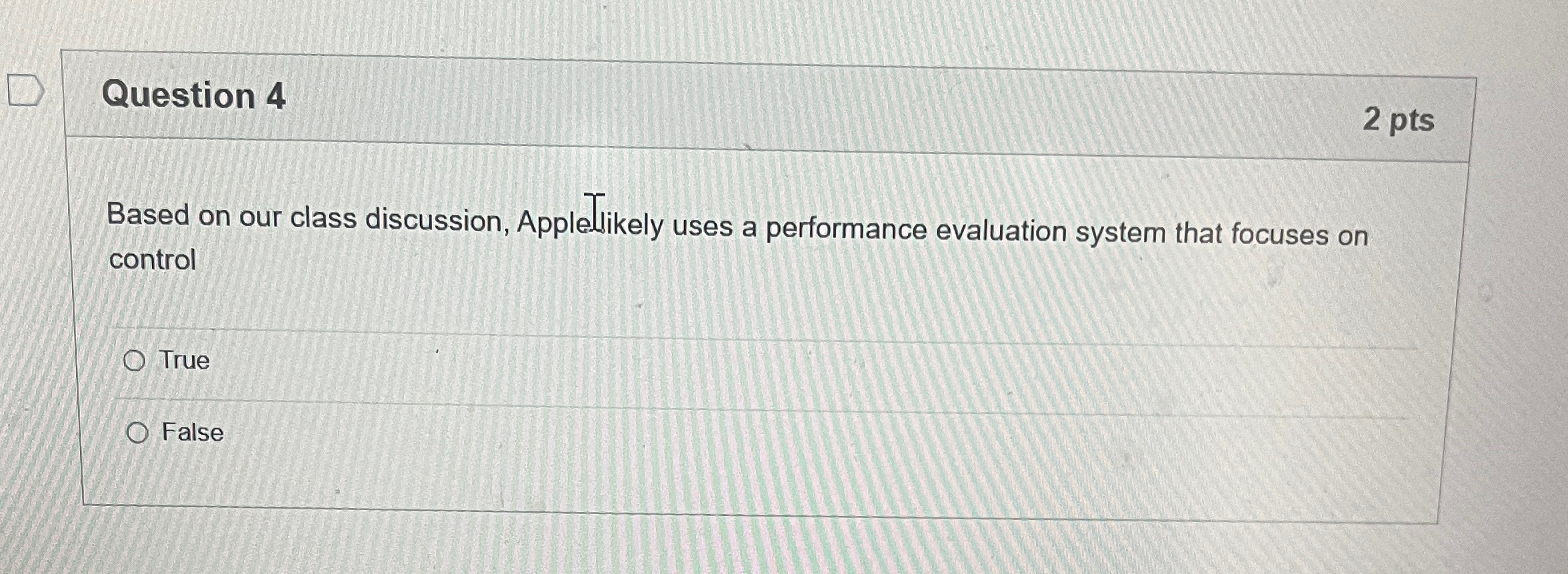  Question 4 2 pts Based on our class discussion, Apple likely