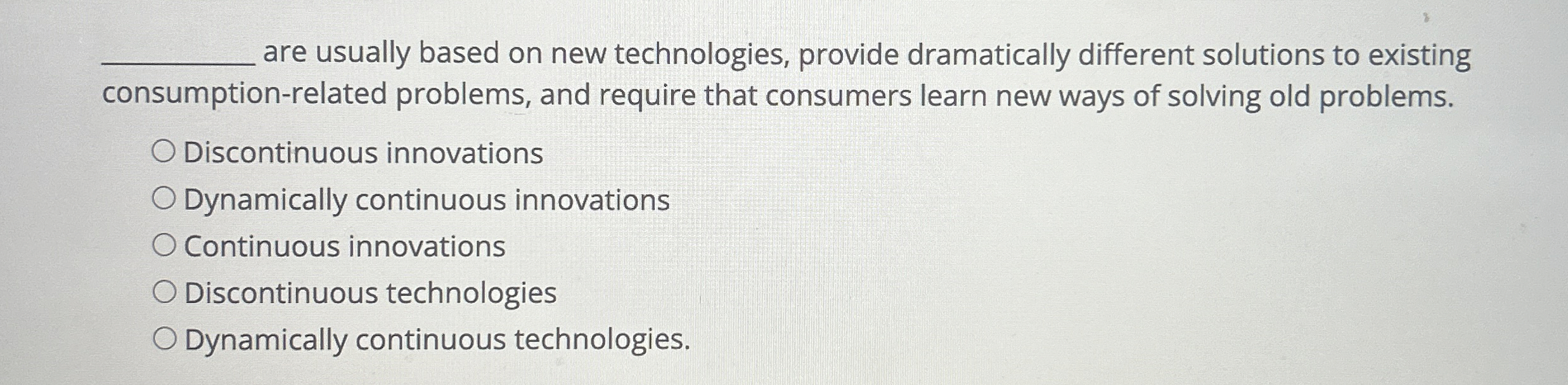  are usually based on new technologies, provide dramatically different solutions to