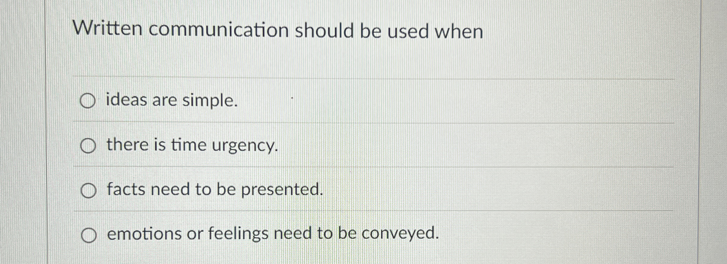 Written communication should be used when ideas are simple. there is