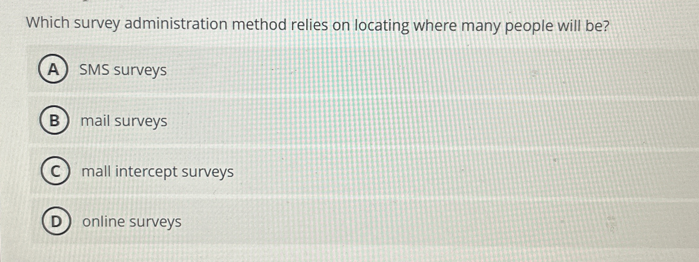  Which survey administration method relies on locating where many people will