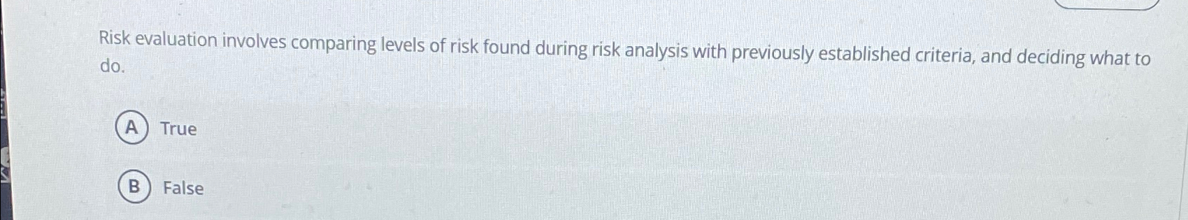  Risk evaluation involves comparing levels of risk found during risk analysis
