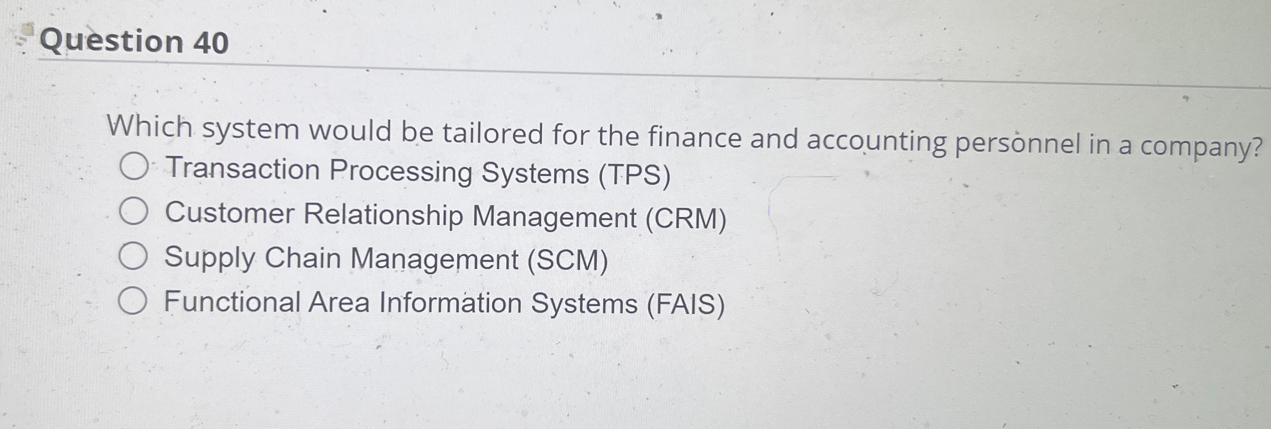  Question 40 Which system would be tailored for the finance and