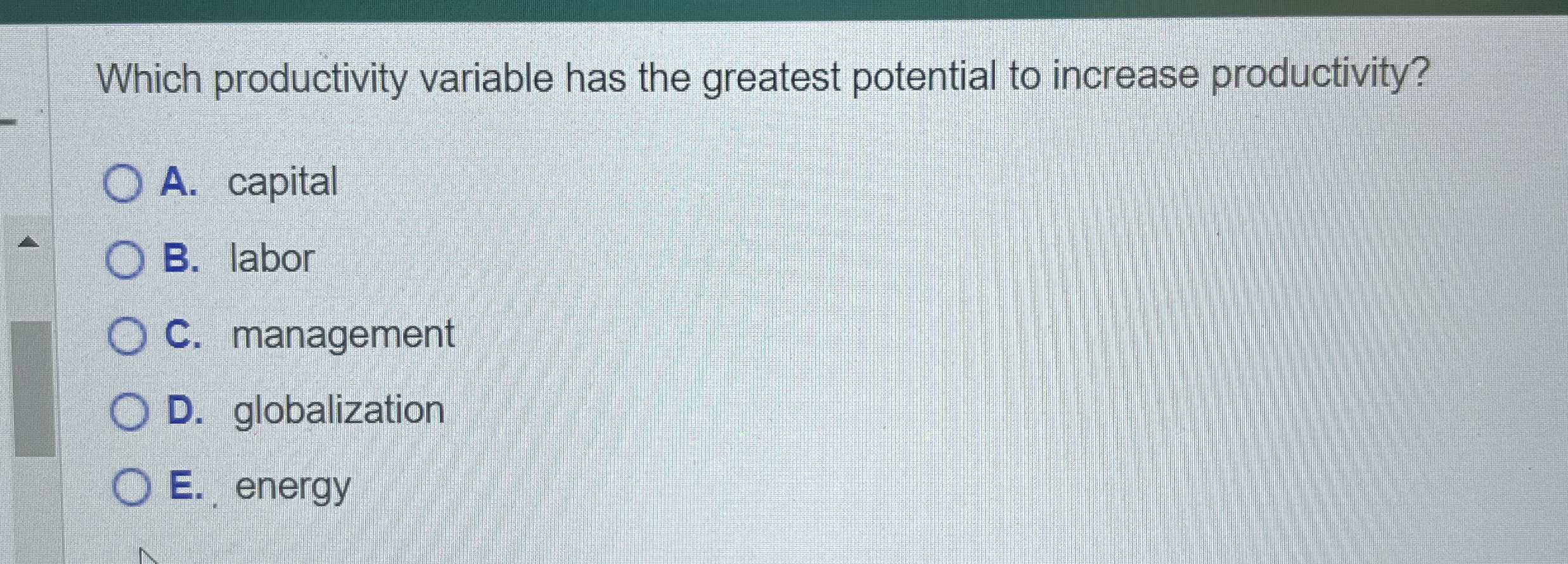  Which productivity variable has the greatest potential to increase productivity? A.