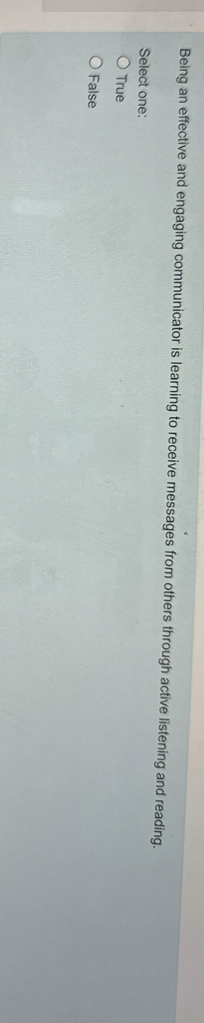  Being an effective and engaging communicator is learning to receive messages
