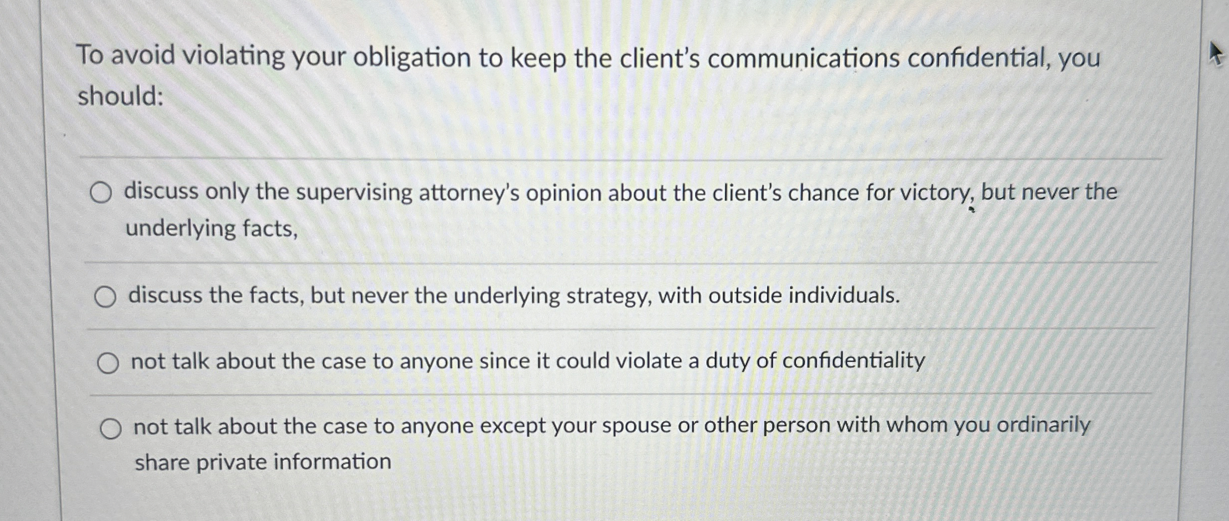  To avoid violating your obligation to keep the client's communications confidential,