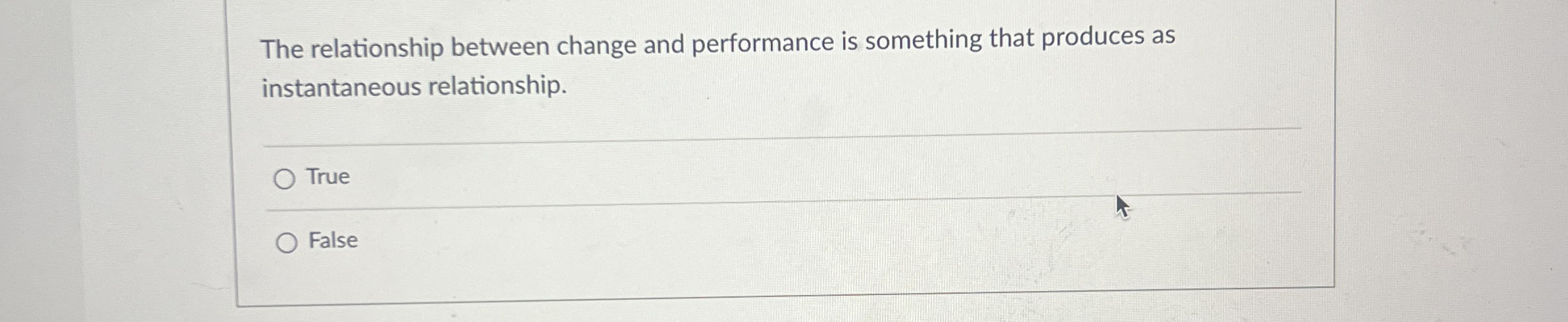  The relationship between change and performance is something that produces as