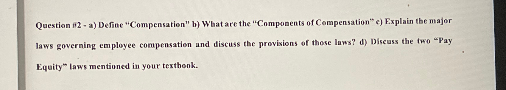  Question #2- a) Define "Compensation" b) What are the "Components of