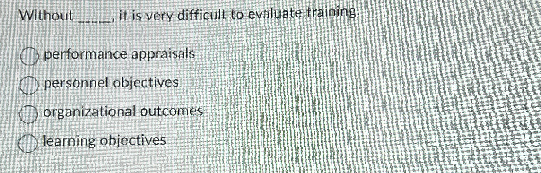 Without q,, it is very difficult to evaluate training. performance appraisals