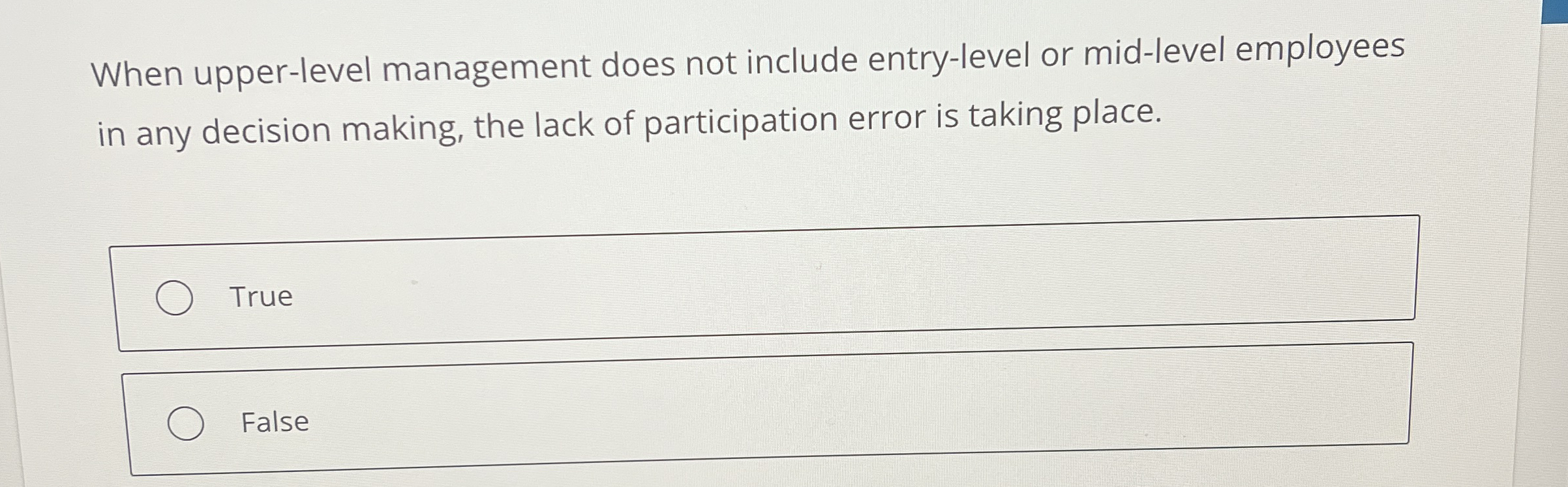  When upper-level management does not include entry-level or mid-level employees in