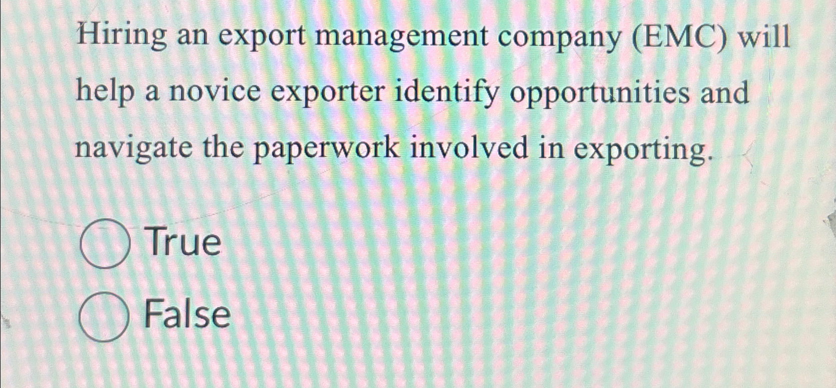  Hiring an export management company (EMC) will help a novice exporter