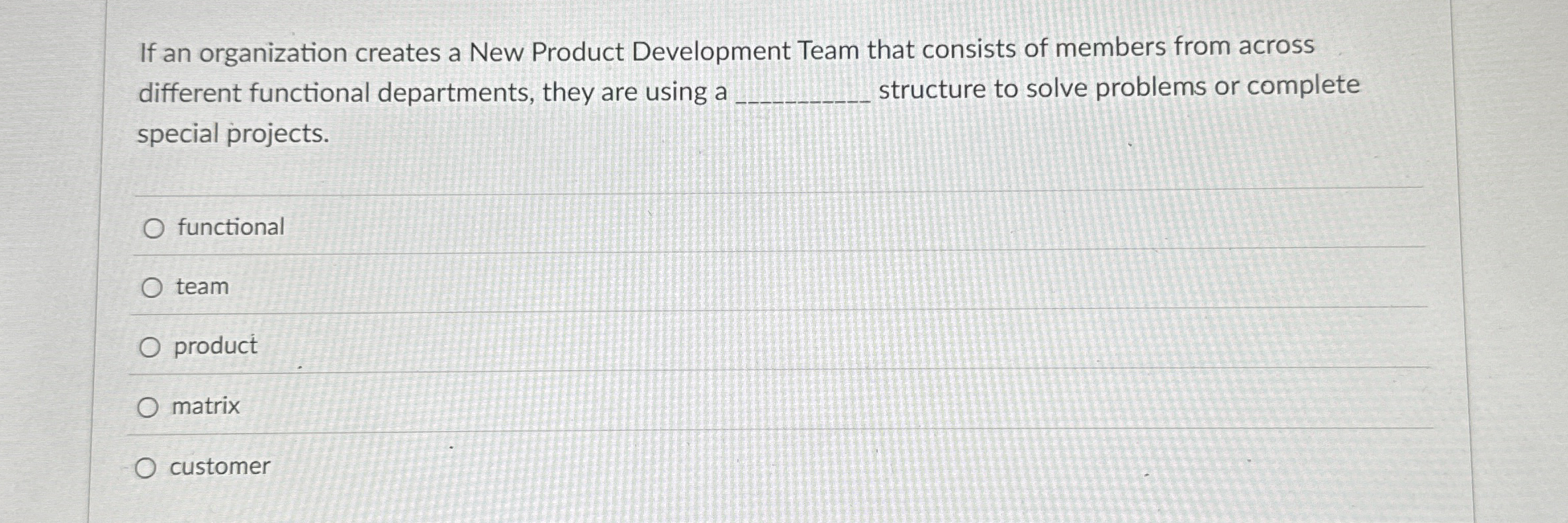  If an organization creates a New Product Development Team that consists