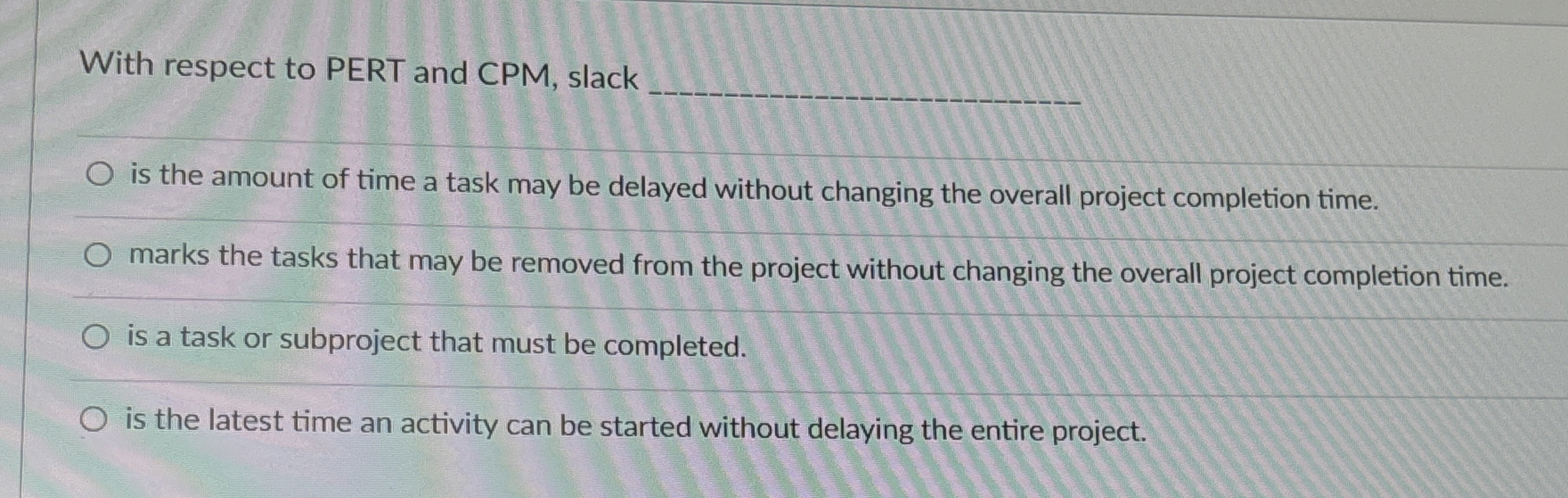  With respect to PERT and CPM, slack q, is the amount