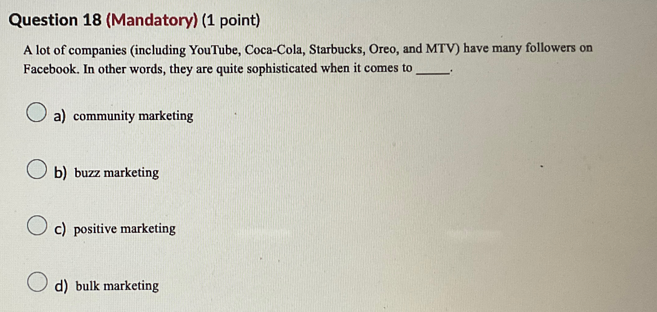  Question 18(Mandatory)(1 point) A lot of companies (including YouTube, Coca-Cola, Starbucks,
