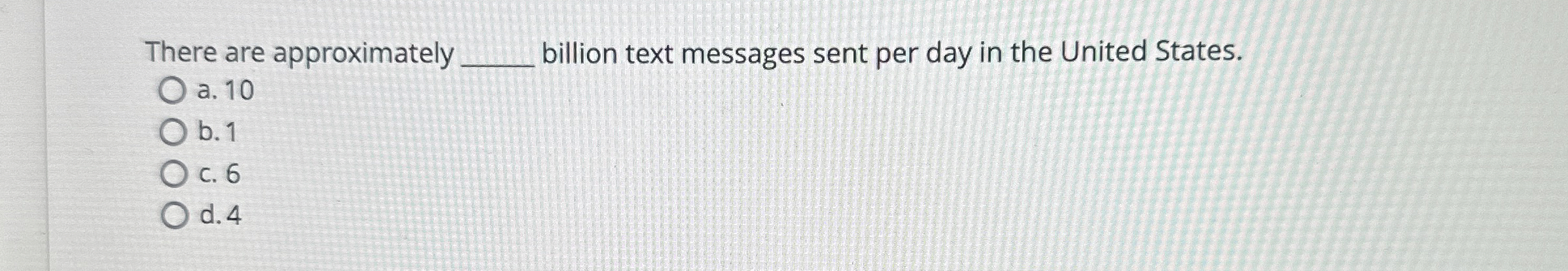  There are approximately q, billion text messages sent per day in