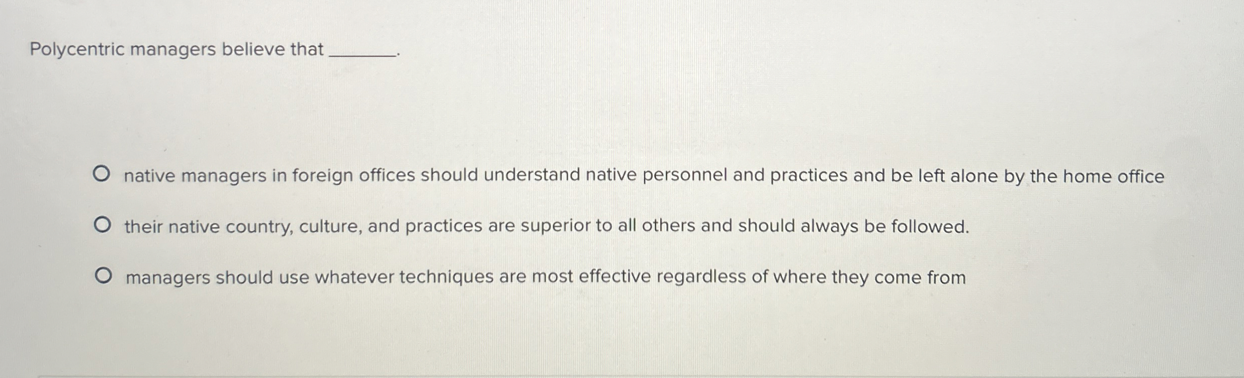  Polycentric managers believe that native managers in foreign offices should understand