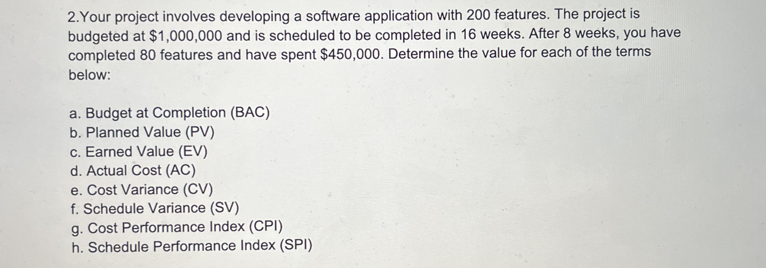  2.Your project involves developing a software application with 200 features. The