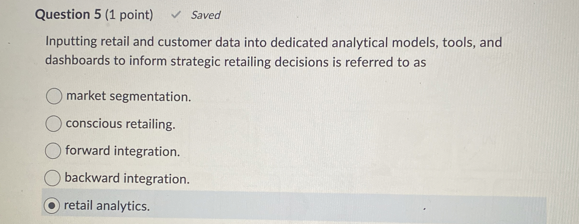  Question 5(1 point) Inputting retail and customer data into dedicated analytical