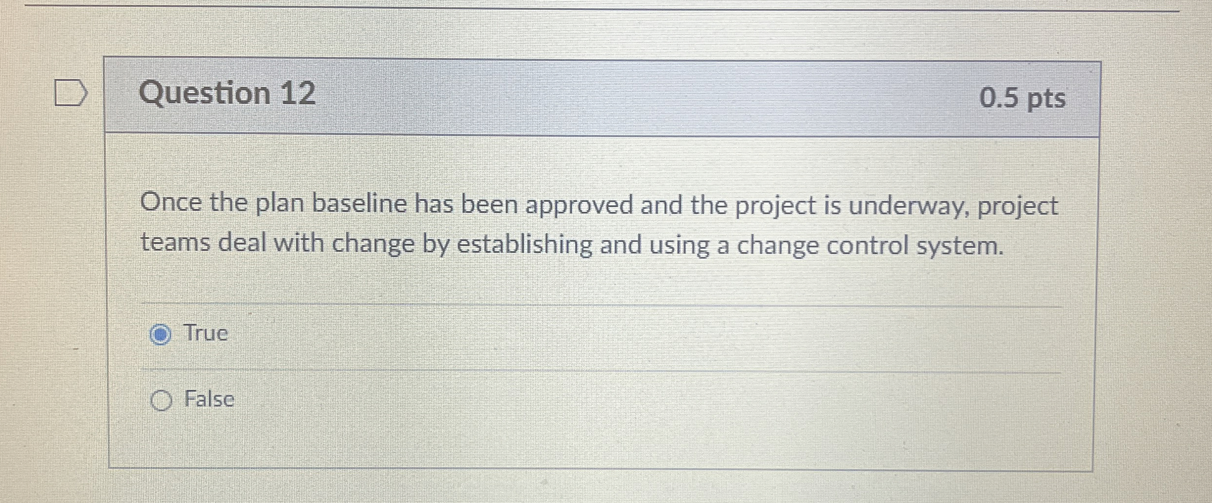  Question 12 0.5 pts Once the plan baseline has been approved