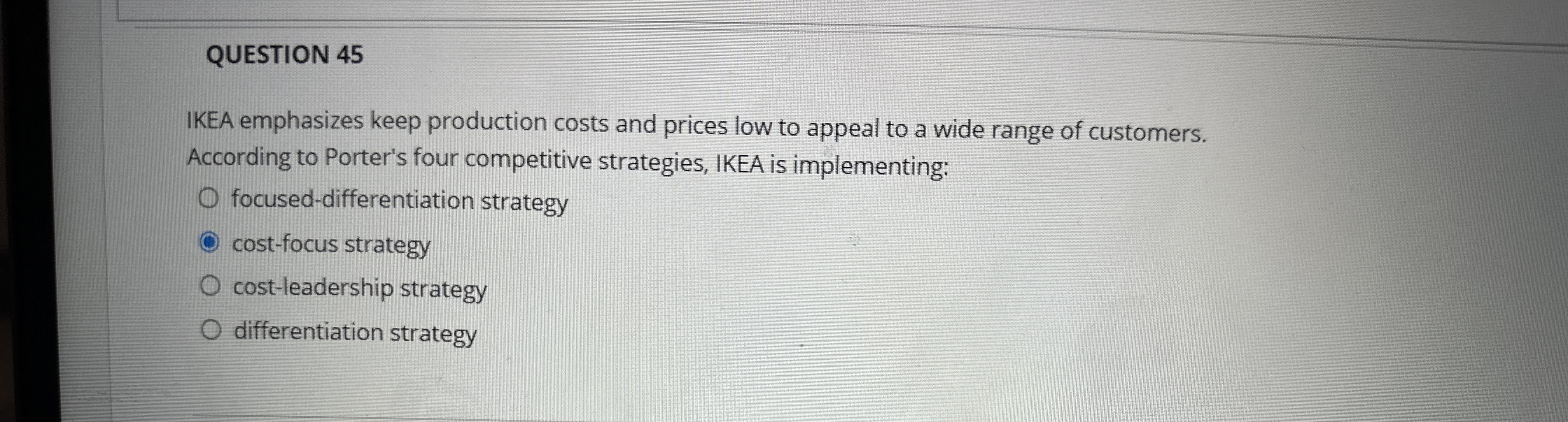  QUESTION 45 IKEA emphasizes keep production costs and prices low to