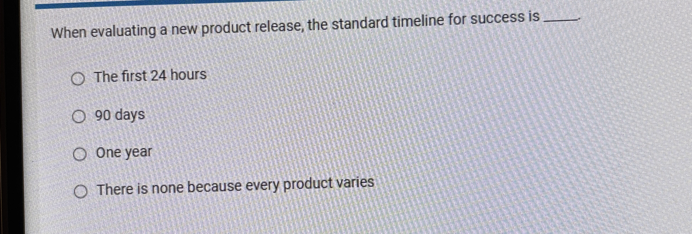  When evaluating a new product release, the standard timeline for success