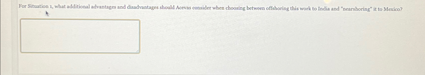  For Situation 1, what additional advantages and disadvantages should Acevas consider