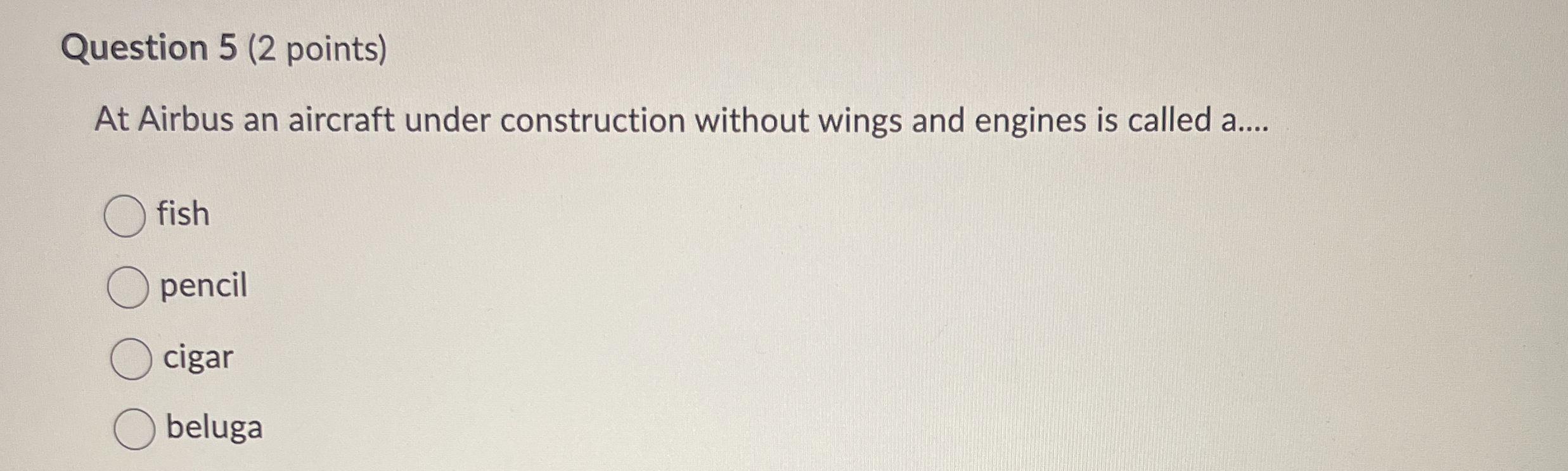  Question 5(2 points) At Airbus an aircraft under construction without wings