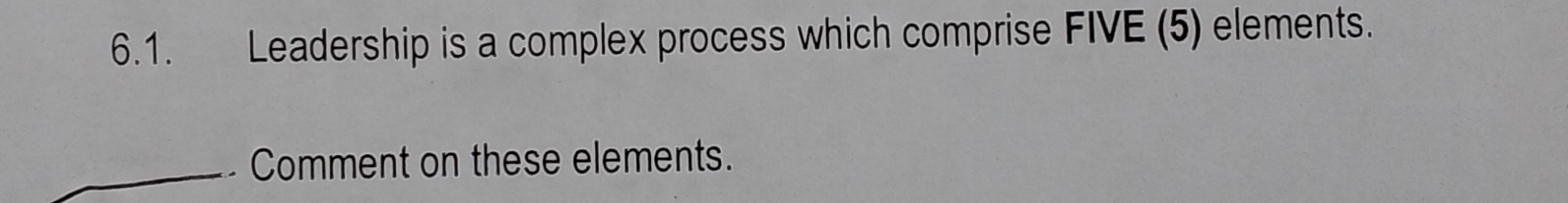  6.1. Leadership is a complex process which comprise FIVE (5) elements.