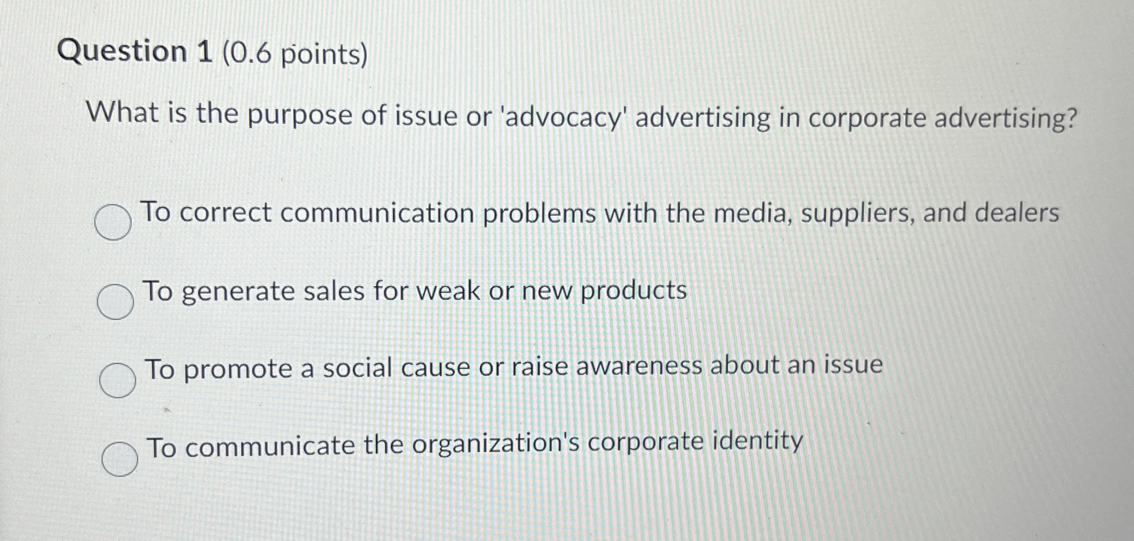  Question 1(0.6 points) What is the purpose of issue or 'advocacy'