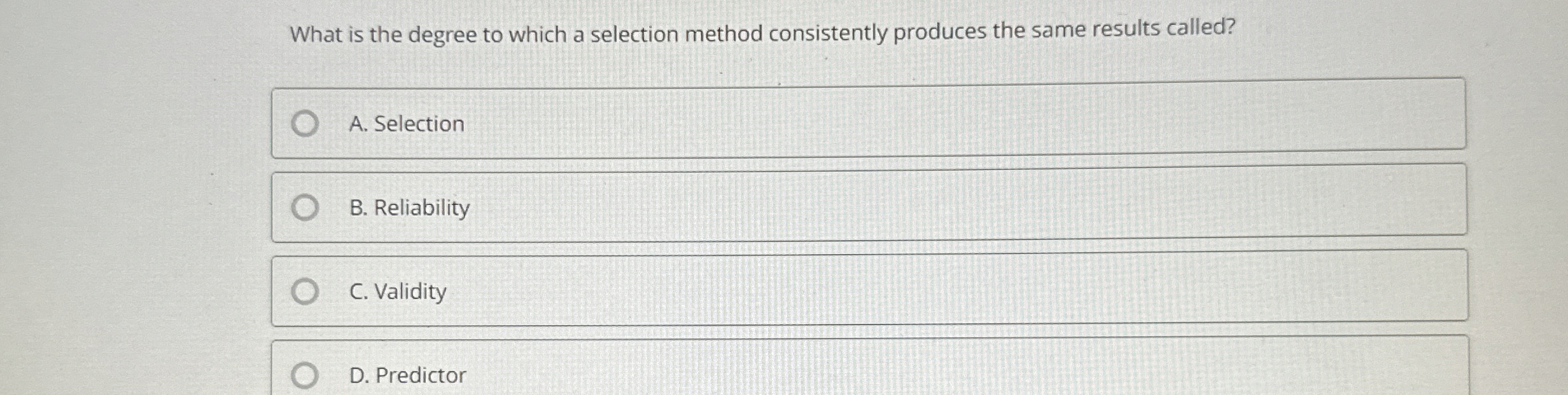  What is the degree to which a selection method consistently produces