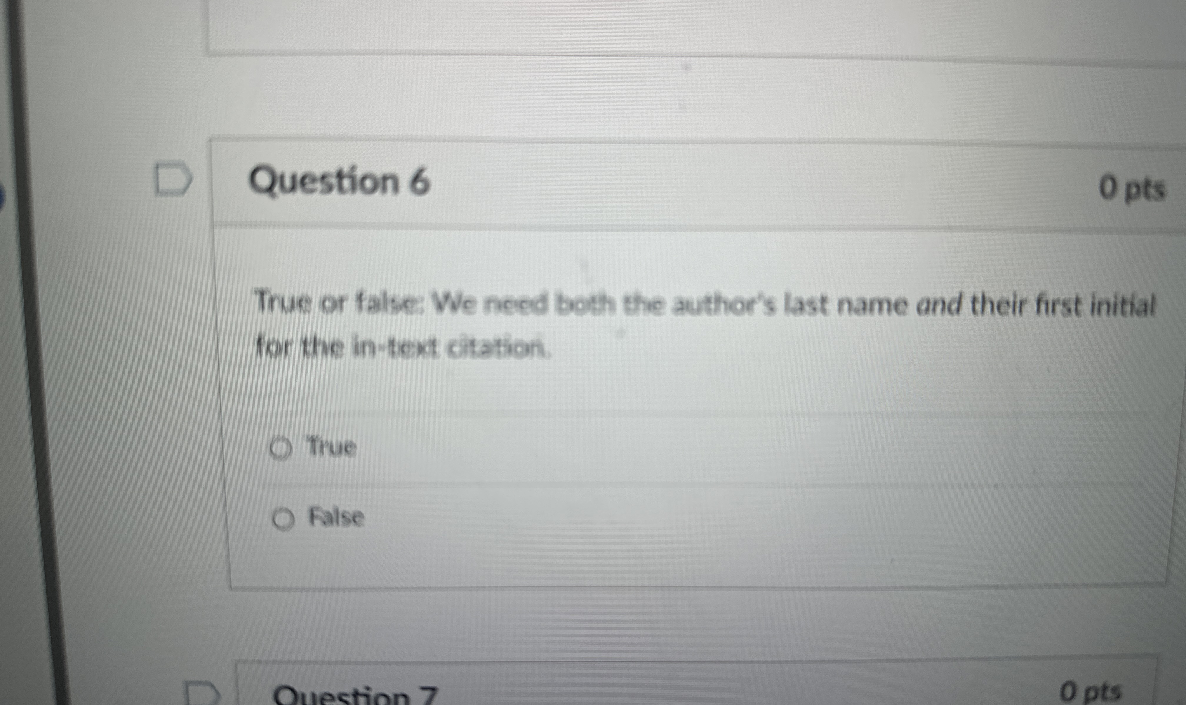  Question 6 0 pts True or false: We need both the