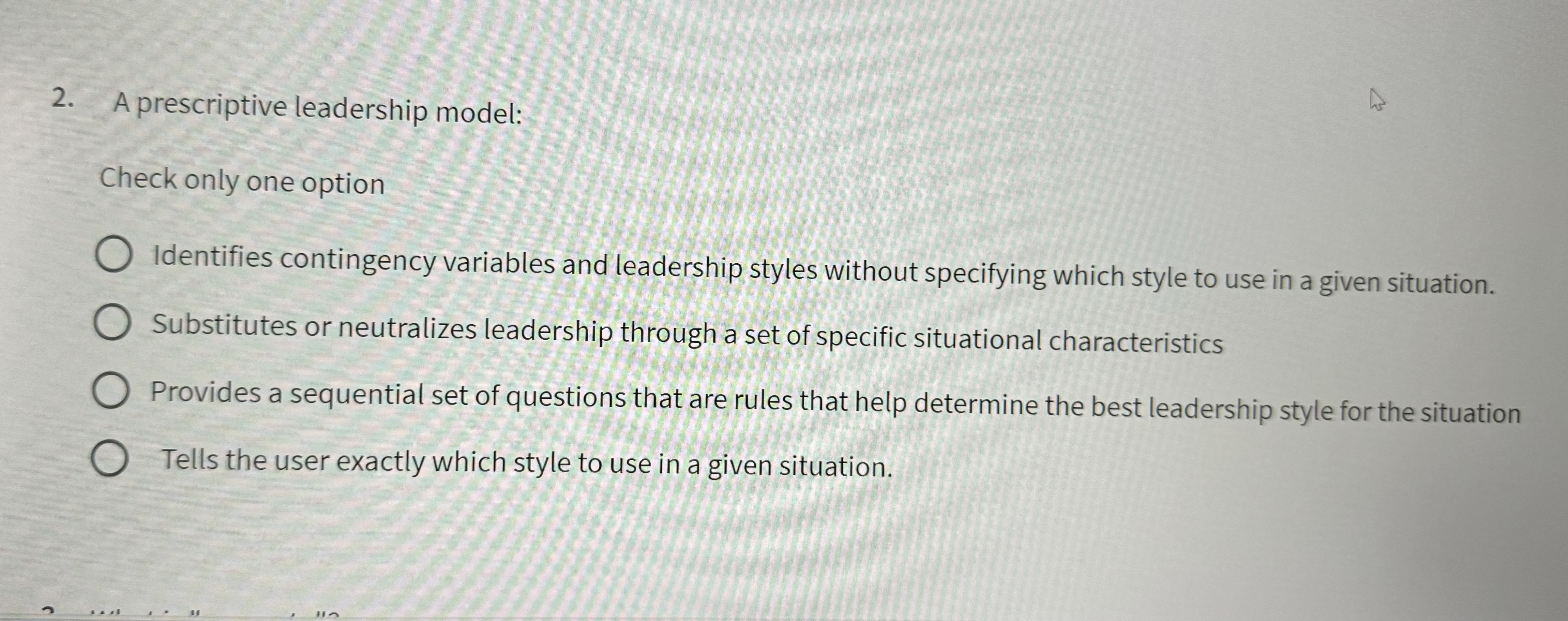  A prescriptive leadership model: Check only one option Identifies contingency variables