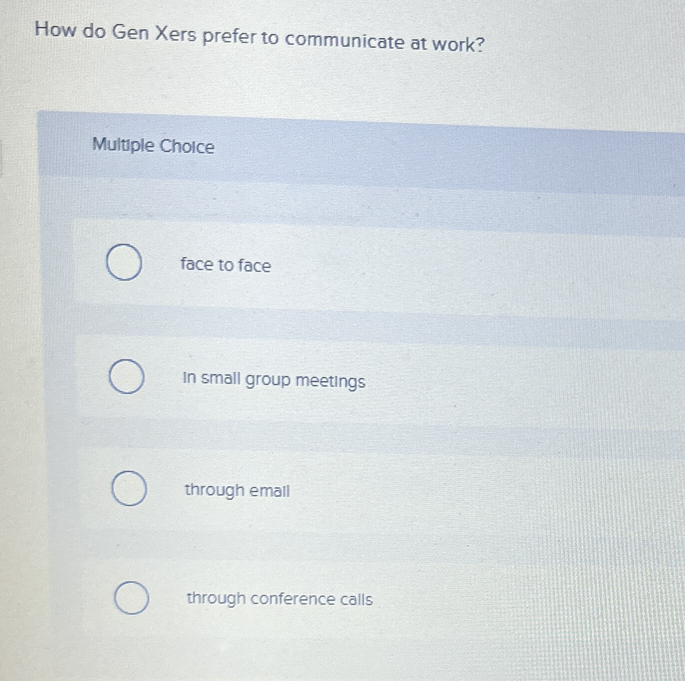  How do Gen Xers prefer to communicate at work? Multuple Choice