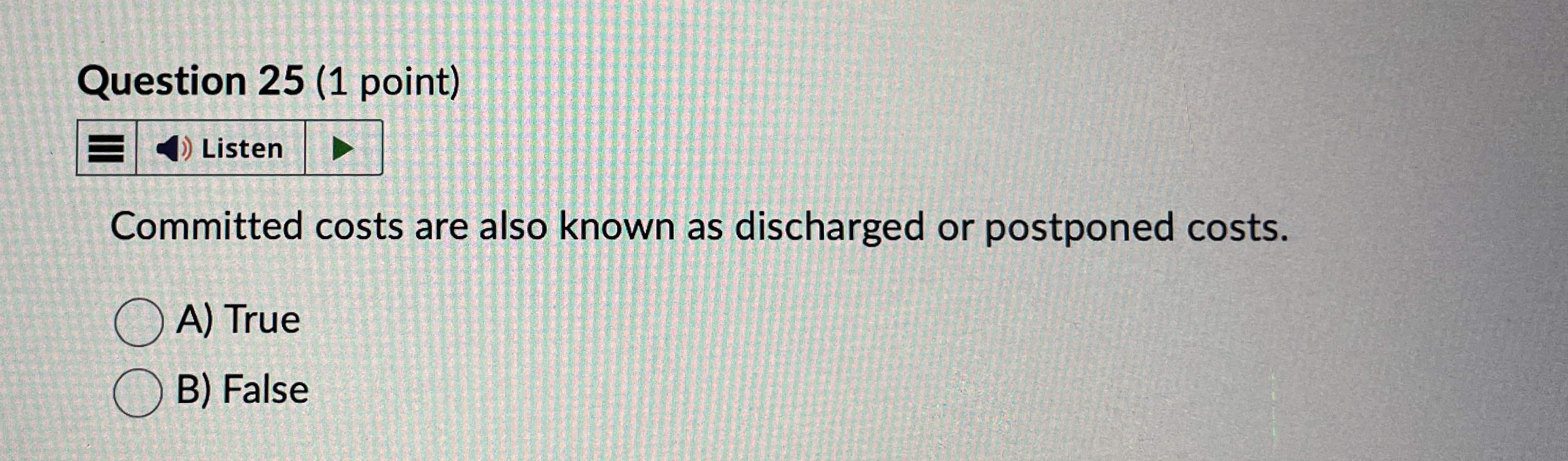  Question 25(1 point) Committed costs are also known as discharged or