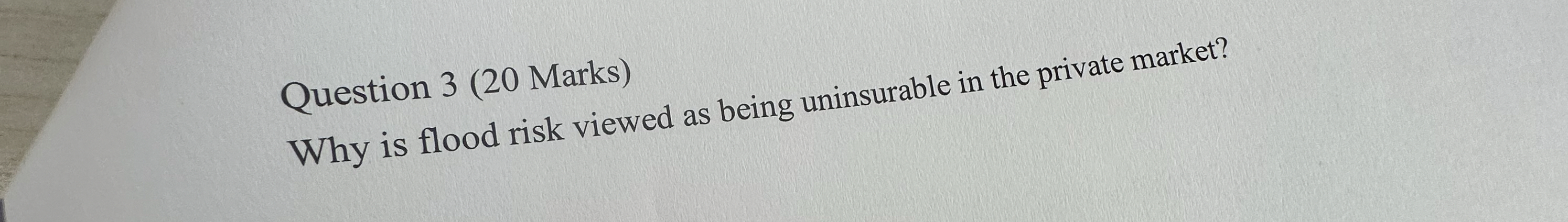  Question 3(20 Marks) Why is flood risk viewed as being uninsurable