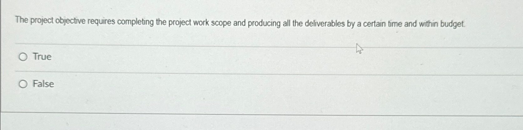  The project objective requires completing the project work scope and producing