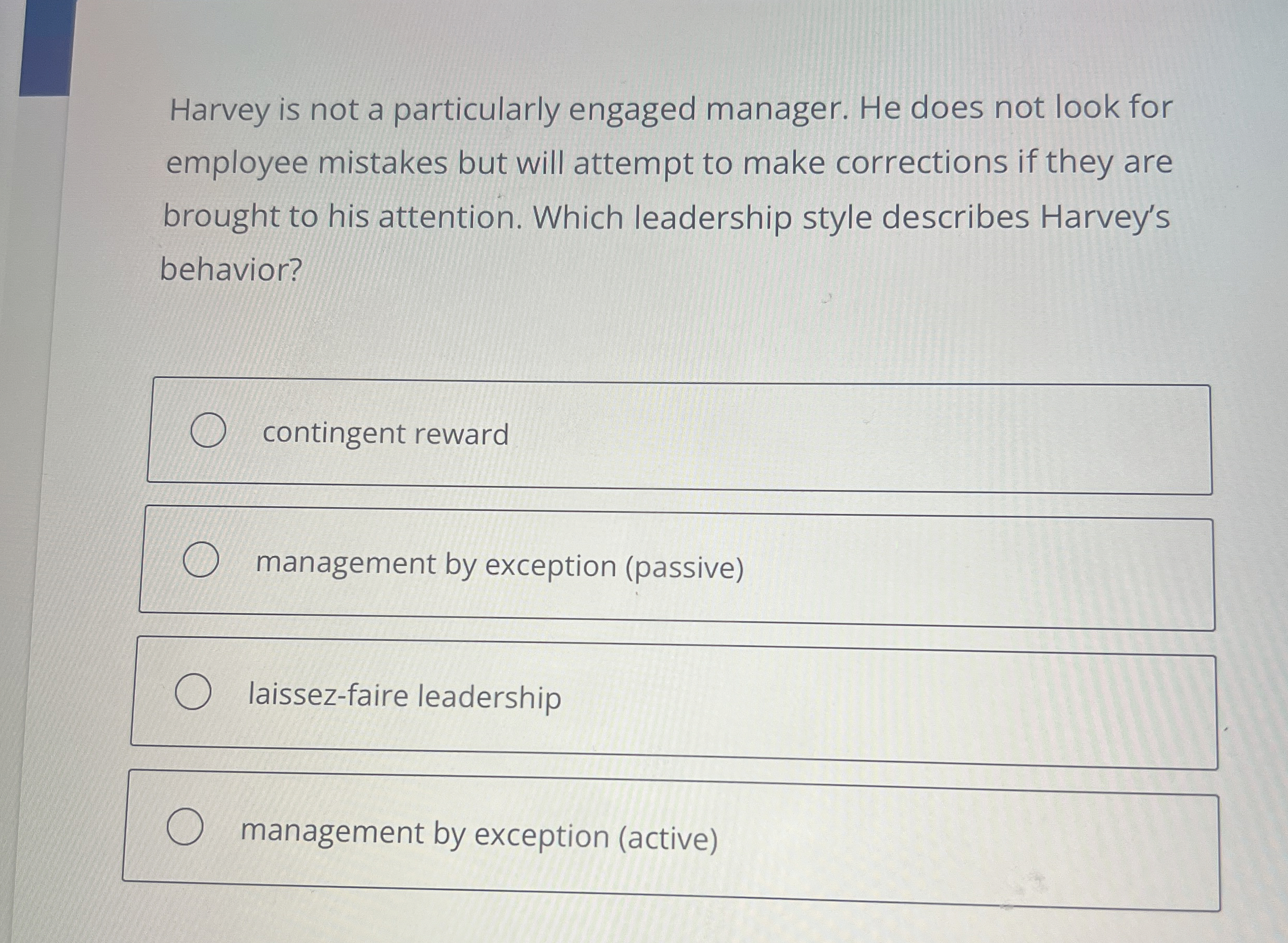  Harvey is not a particularly engaged manager. He does not look