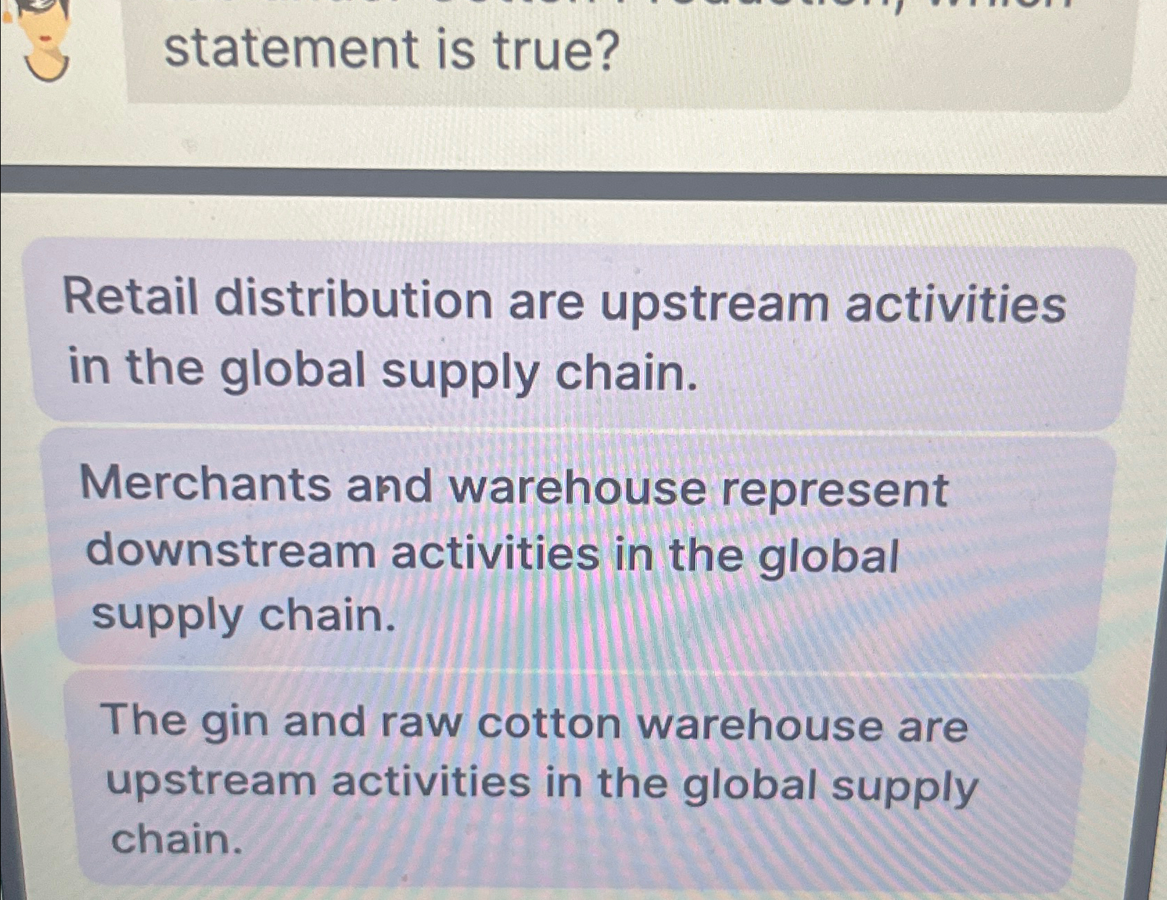  statement is true? Retail distribution are upstream activities in the global