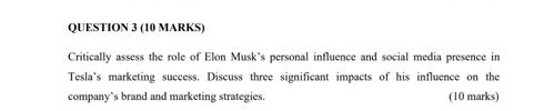  QUESTION 3(10 MARKS) Critically assess the role of Elon Musk's personal