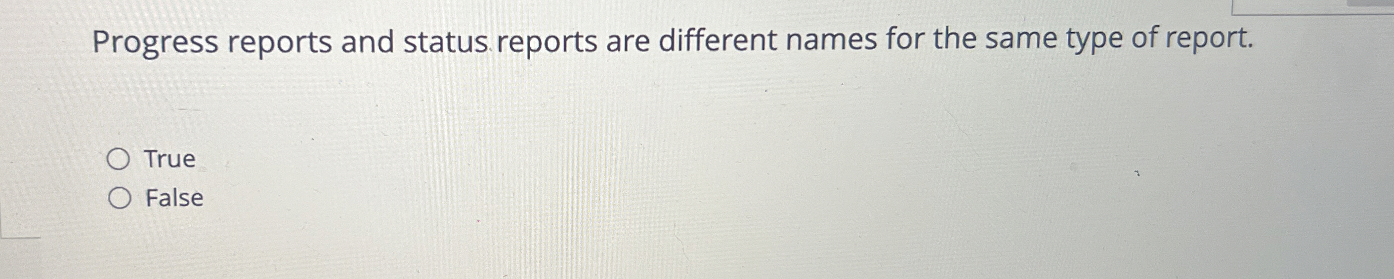  Progress reports and status reports are different names for the same