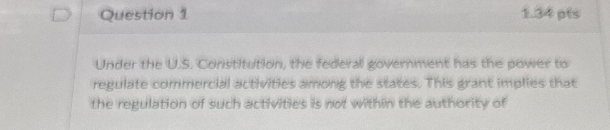  Question 1 Under the U.S. Constitution, the federal government has the
