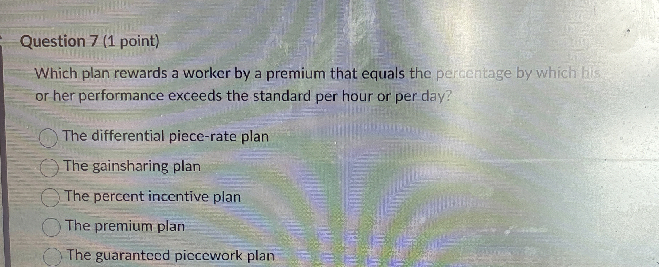  Question 7(1 point) Which plan rewards a worker by a premium