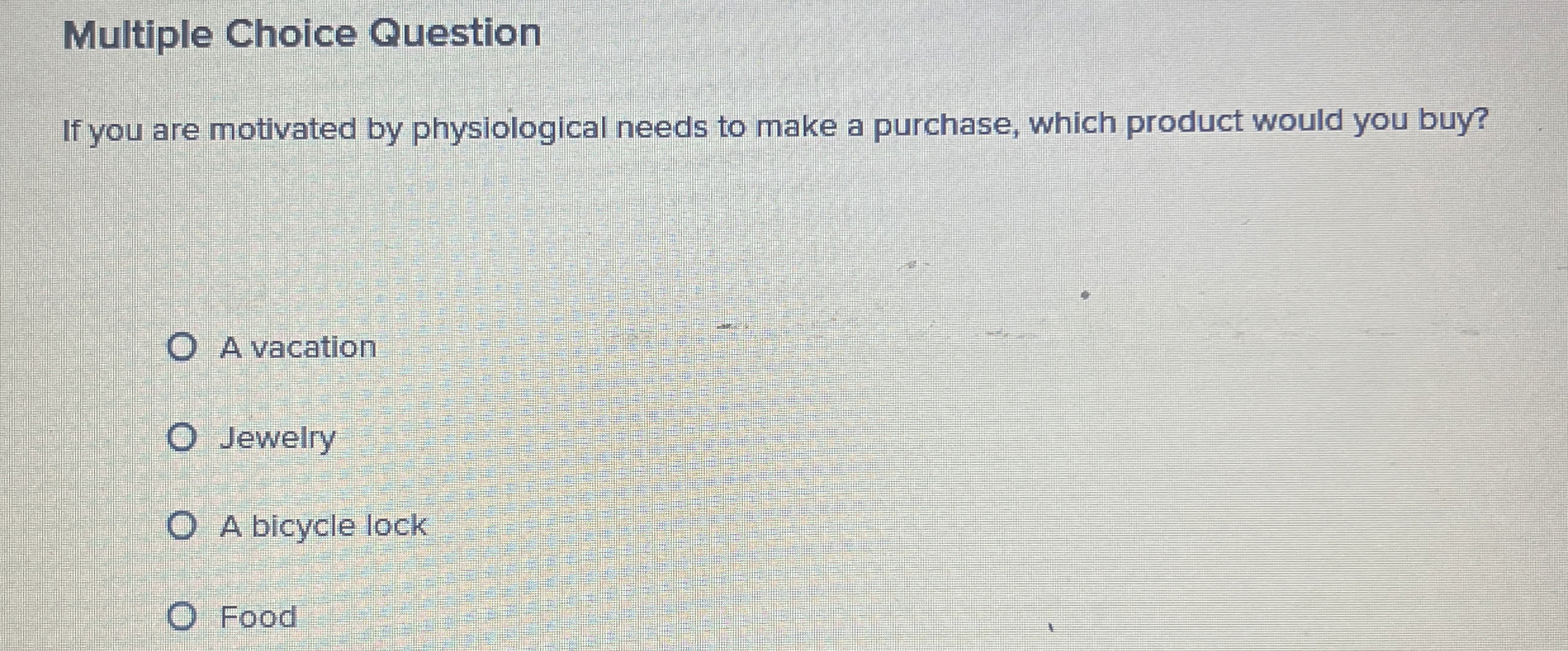  Multiple Choice Question If you are motivated by physiological needs to