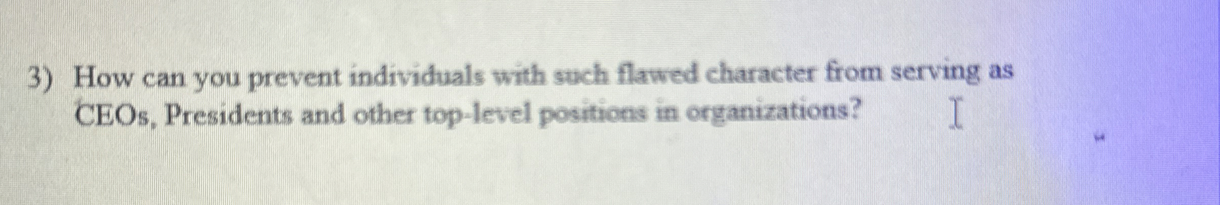  How can you prevent individuals with such flawed character from serving