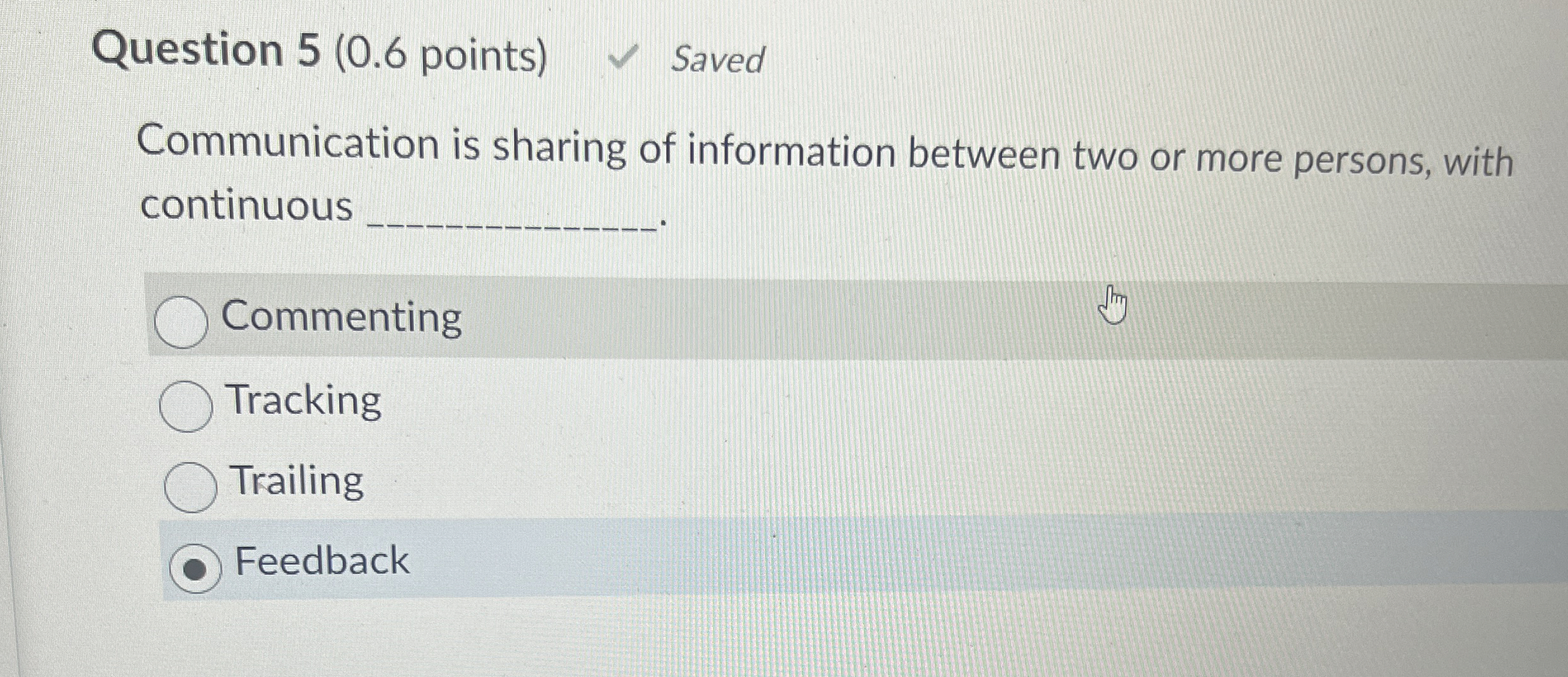  Question 5(0.6 points) Saved Communication is sharing of information between two