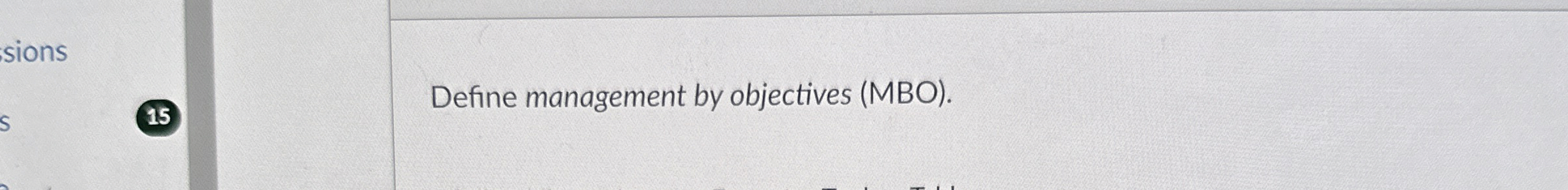  sions 15 Define management by objectives (MBO). 