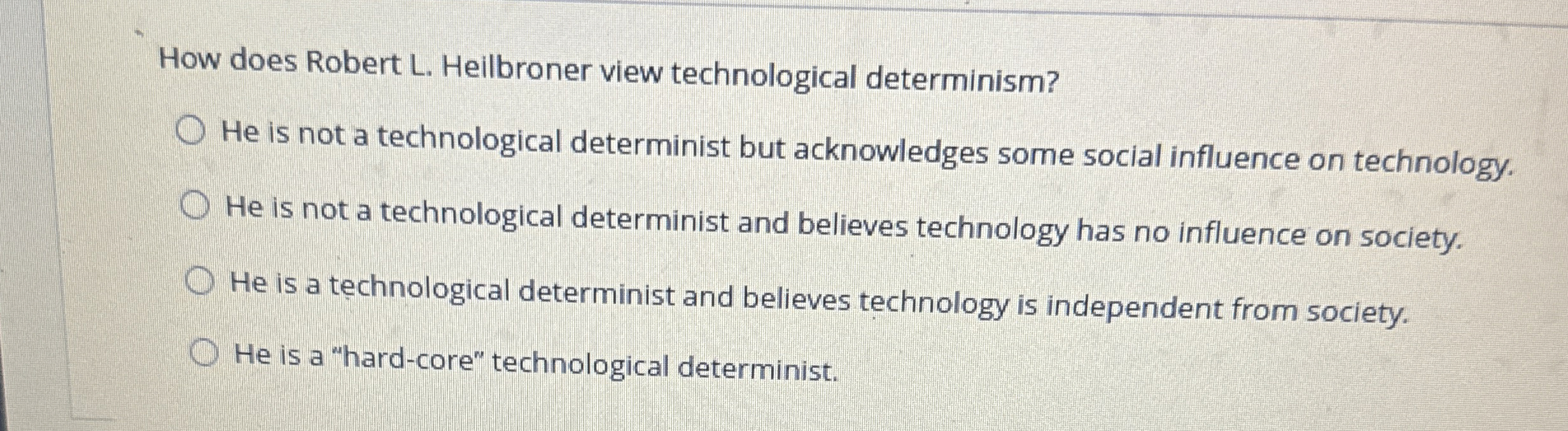  How does Robert L. Heilbroner view technological determinism? He is not