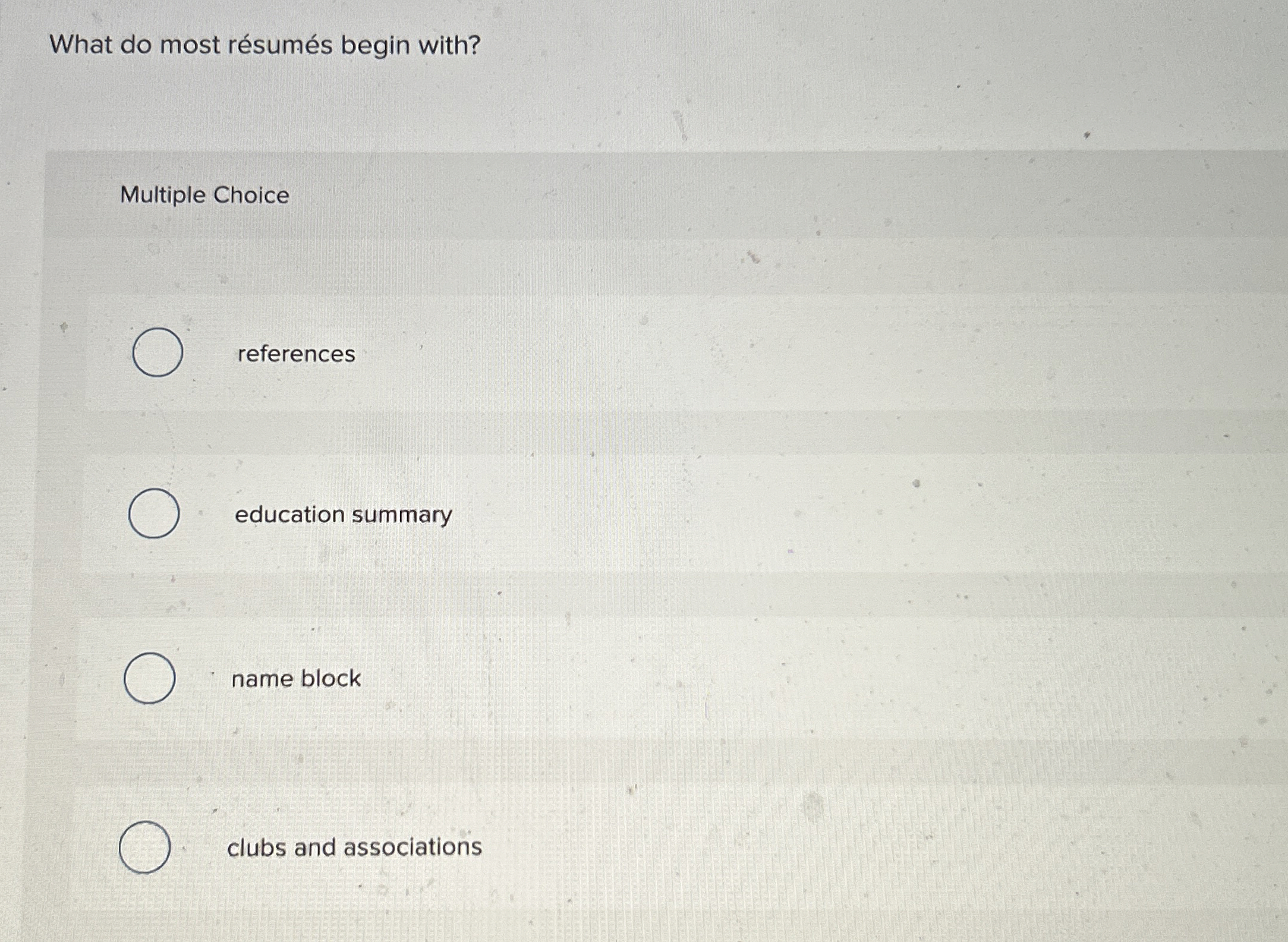  What do most rsums begin with? Multiple Choice references education summary