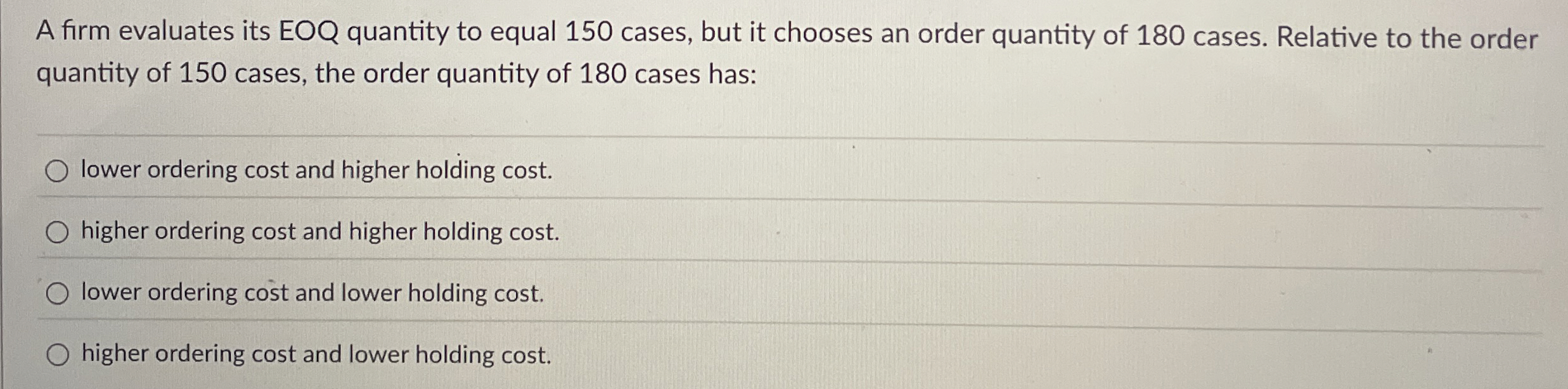  A firm evaluates its EOQ quantity to equal 150 cases, but