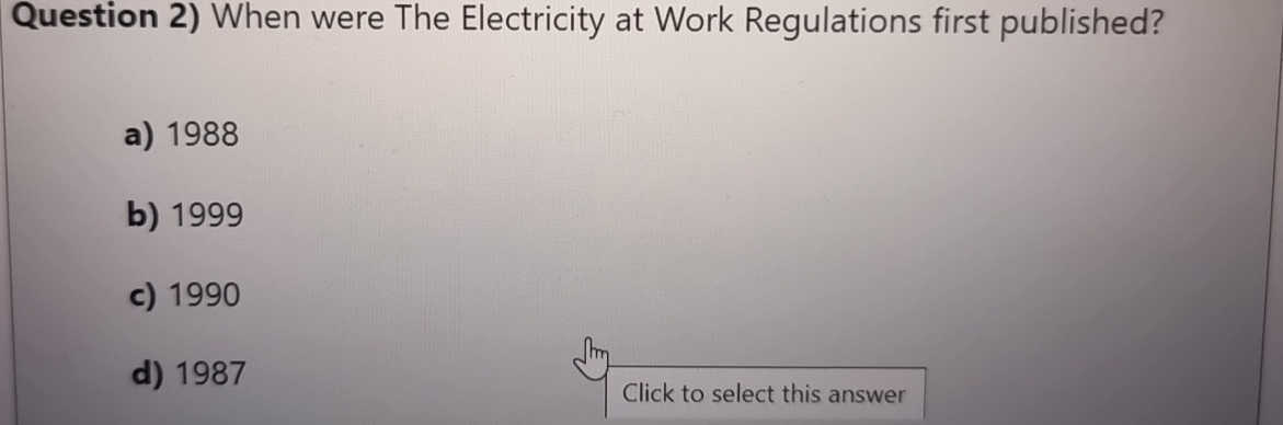  Question 2) When were The Electricity at Work Regulations first published?